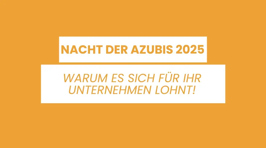 Warum sich Ihre Teilnahme an der Nacht der Azubis 2025 immer lohnt