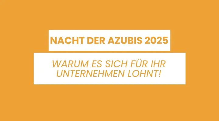Warum sich Ihre Teilnahme an der Nacht der Azubis 2025 immer lohnt